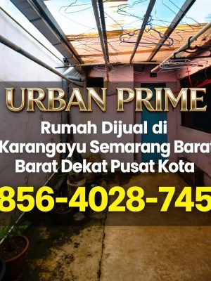 Urban Prime | 0856-4028-7456 Rumah Dijual di Karangayu Semarang Barat Dekat Pusat Kota