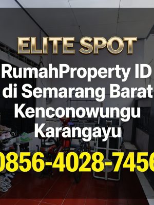 Elite Spot | 0856-4028-7456 RumahProperty ID di Semarang Barat Kenconowungu Karangayu