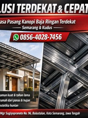 SOLUSI TERDEKAT & CEPAT! 0856-4028-7456 Jasa Pasang Kanopi Baja Ringan Terdekat di Semarang Kudus