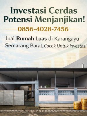 Investasi Cerdas Potensi Menjanjikan! 0856-4028-7456 Jual Rumah Luas di Karangayu Semarang Barat Cocok Untuk Investasi
