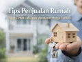 Tips Penjualan Rumah Agar Cepat Laku dan Harga Terbaik