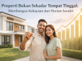 Properti Bukan Sekadar Tempat Tinggal: Membangun Kekayaan dari Hunian Sendiri